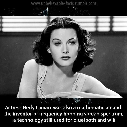 Hedy Lamarr - Actress, mathematician, inventor, pioneer of radar, microwaves, frequency hopping, and radio controls.
